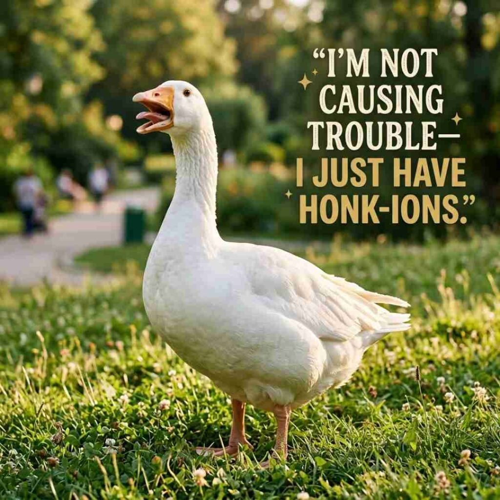 Funny goose puns image featuring a realistic goose in a sunny park with the quote I'm not causing trouble I just have honk ions, ideal for goose puns, funny goose one-liners, jokes, captions, and social media humour.